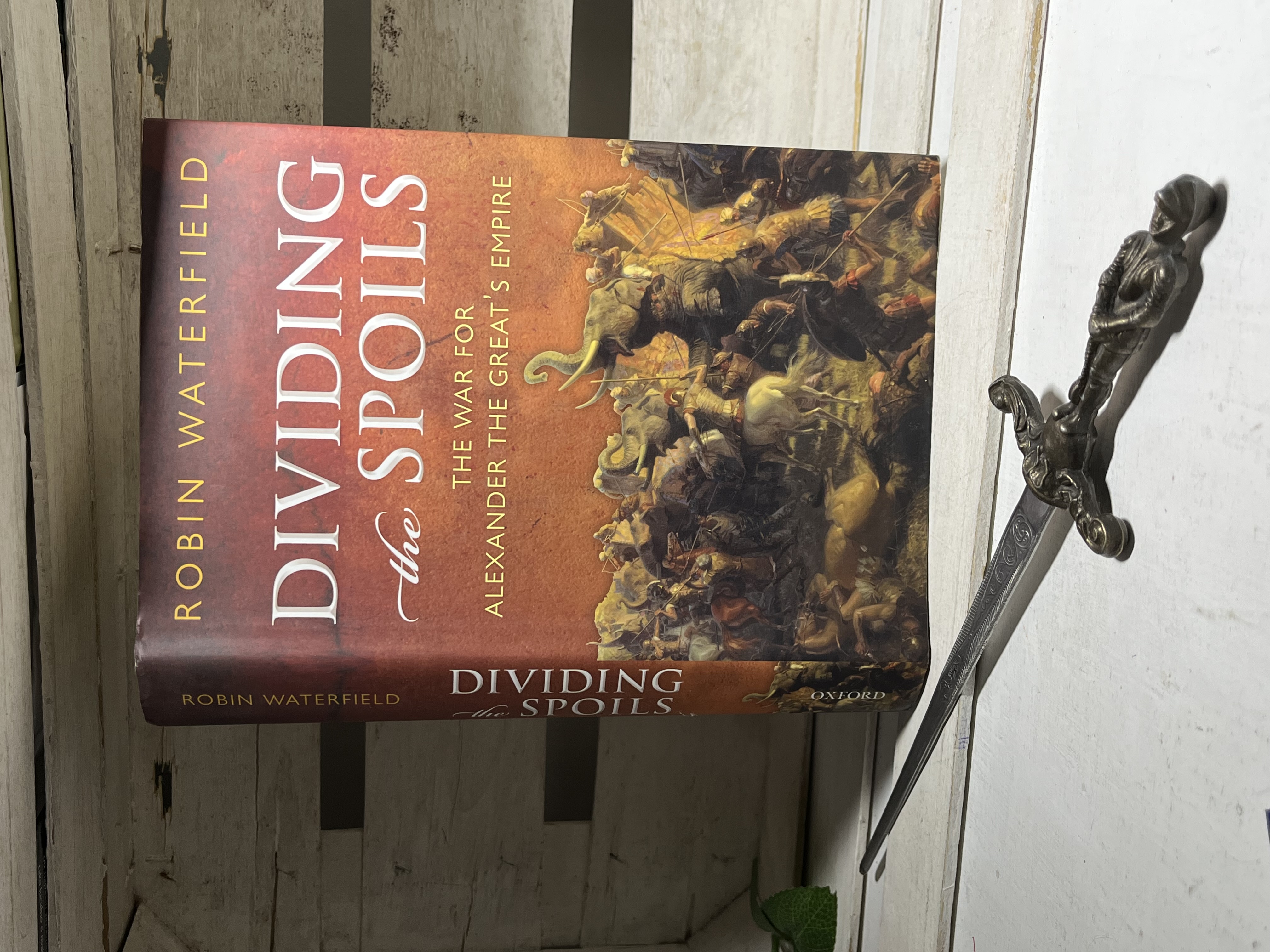 Dividing the Spoils: The War for Alexander  the Great’s Empire — Robin Waterfield