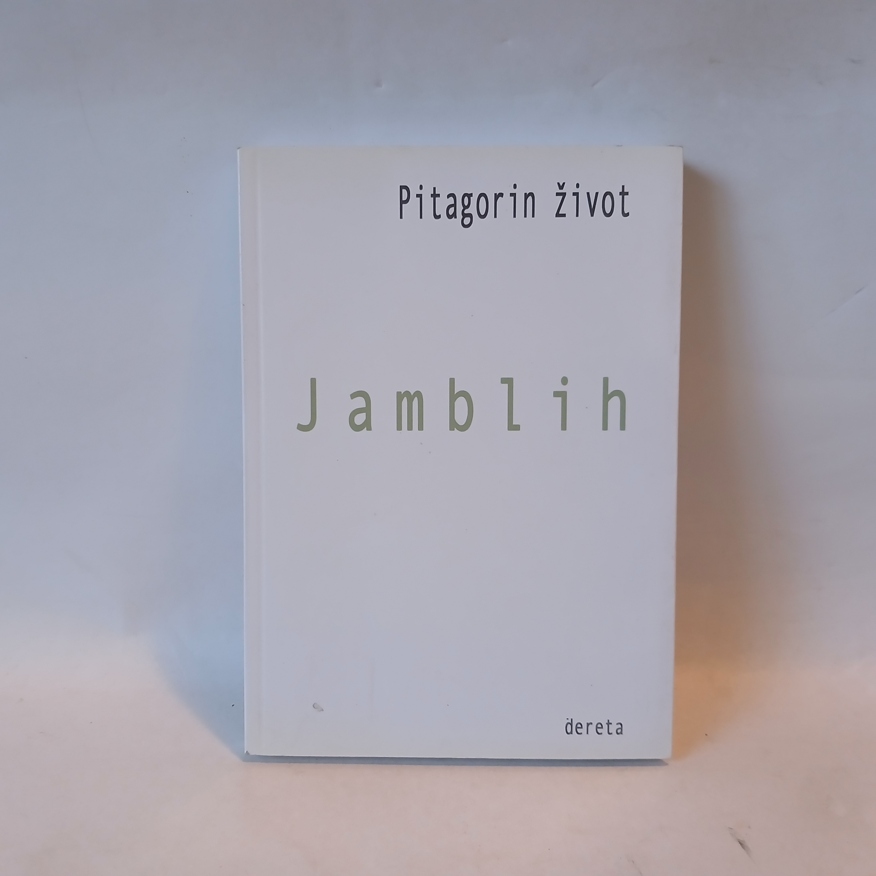 PITAGORIN ŽIVOT Jamblih — PITAGORIN ŽIVOT, polovna knjiga