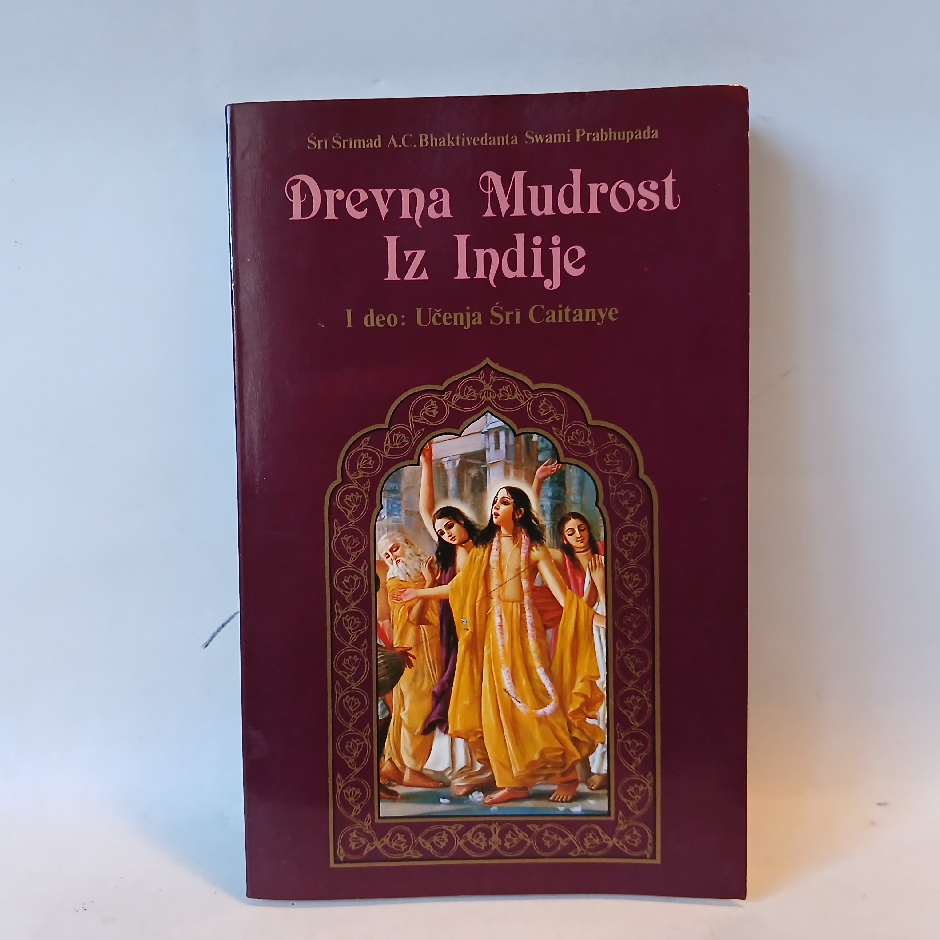 DREVNA MUDROST IZ INDIJE I deo učenja Šri Caitanye — DREVNA MUDROST IZ INDIJE I deo učenja Šri Caitanye, polovna knjiga