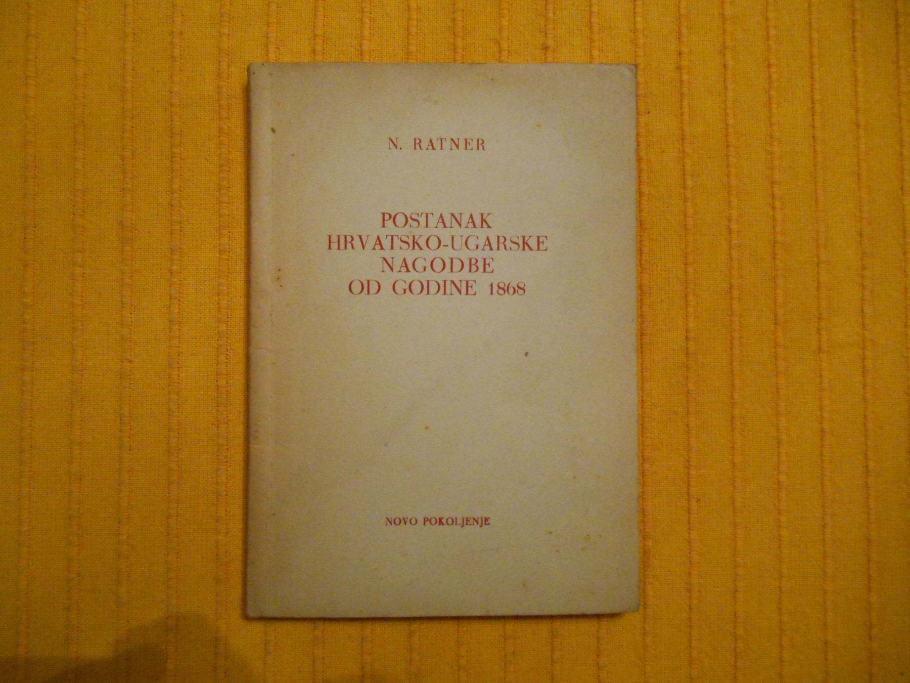 Postanak hrvatsko-ugarske nagodbe od godine 1868 (Novo pokoljenje, 1949) — N. Ratner