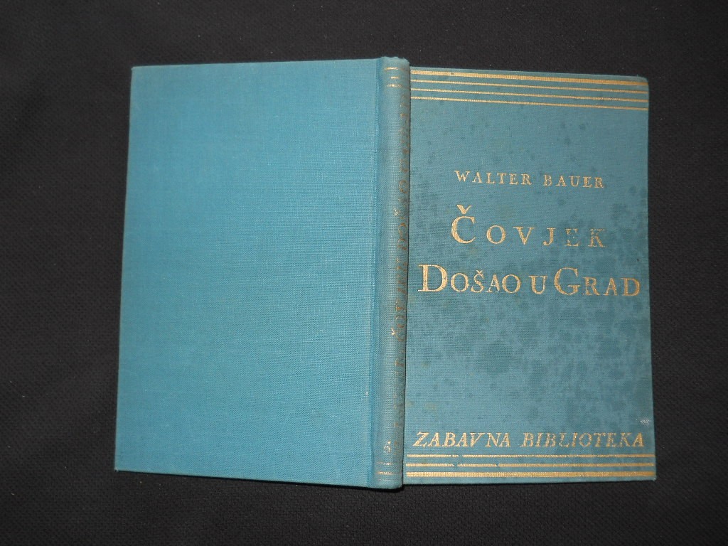Čovjek došao u grad — roman jednog proletariziranog seljaka (Zabavna biblioteka 576, Zagreb 1935) — Walter Bauer