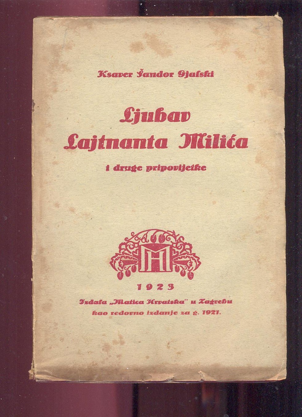 Ljubav lajtnanta Milića i druge pripovijetke (Matica hrvatska, 1923) — prvo izdanje, sa autobiografskim zapisima — Ksaver Šandor Gjalski