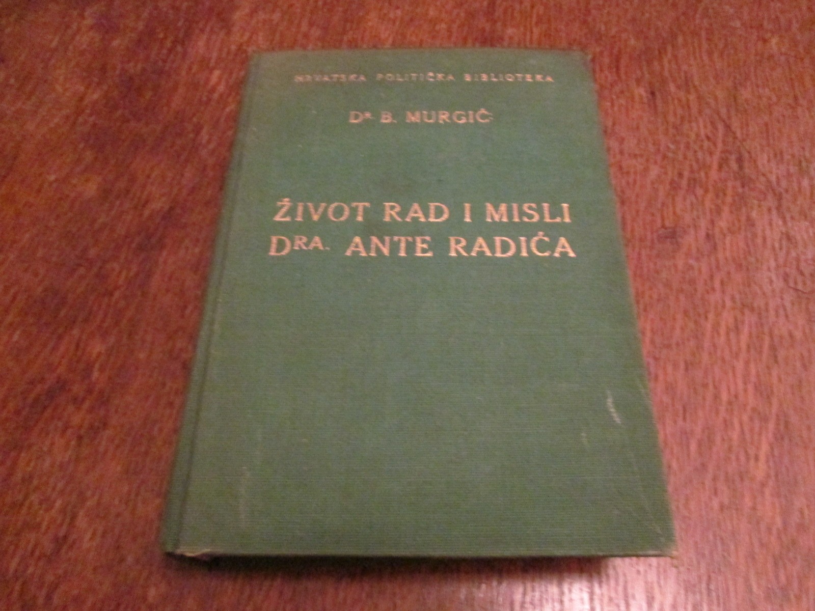 ŽIVOT, RAD I MISLI DRA ANTE RADIĆA (Hrvatska politička biblioteka, Zagreb 1937) — DRUGI PRIMERAK — Dr Božidar Murgić, antikvarna knjiga