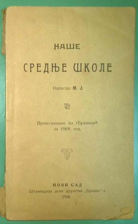 NAŠE SREDNJE ŠKOLE — preštampano iz „Branika" (Novi Sad, 1908) — M. J. (Marko Jakovljević), antikvarna knjiga