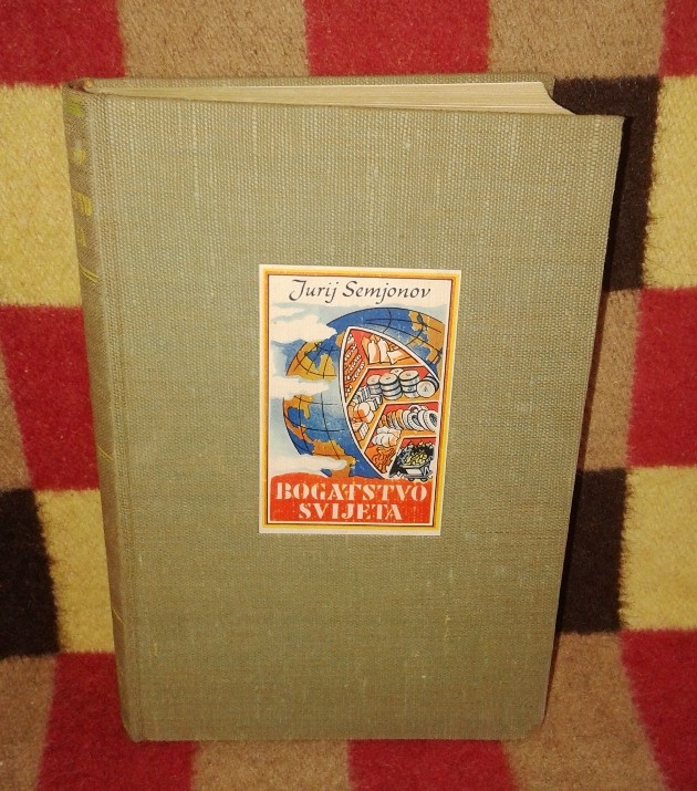 BOGATSTVO SVIJETA — u platnu sa nalepljenom ilustrovanom etiketom (Minerva, Zagreb 1937) — drugi primerak — Jurij Semjonov, antikvarna knjiga
