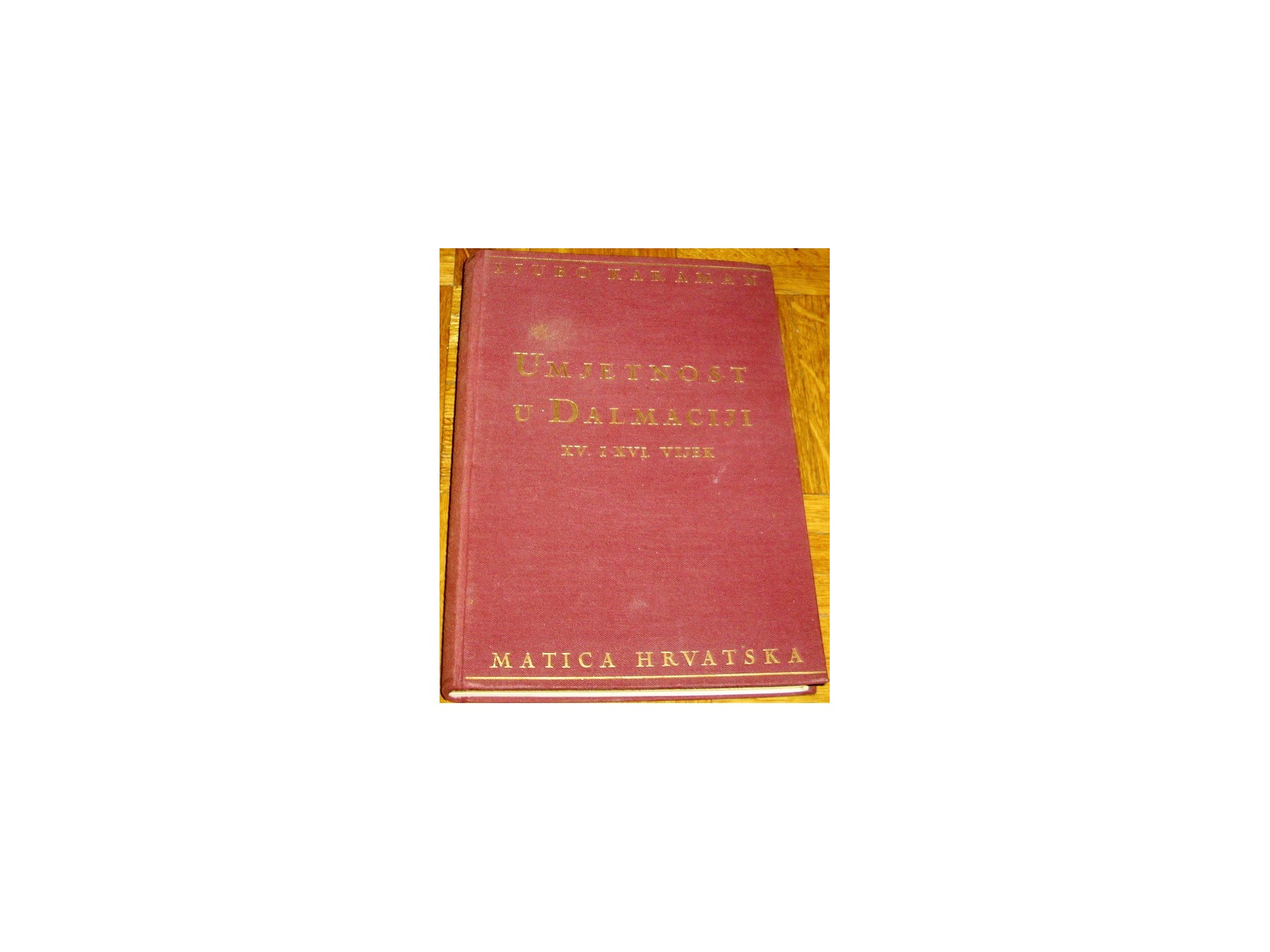 UMJETNOST U DALMACIJI: XV. i XVI. VIJEK (Matica hrvatska, Zagreb 1933) — Ljubo Karaman, antikvarna knjiga