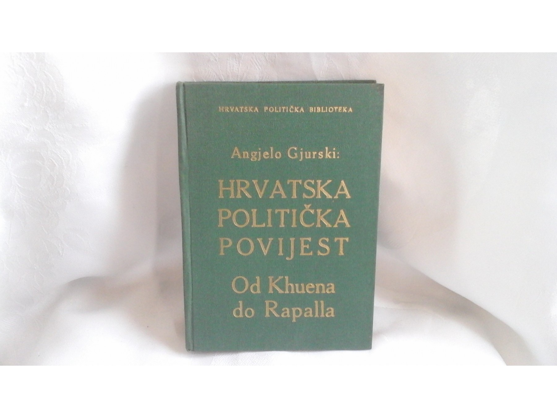 Hrvatska politička povijest od Khuena do Rapalla (Zagreb, 1928) — Angjelo Gjurski, antikvarna knjiga