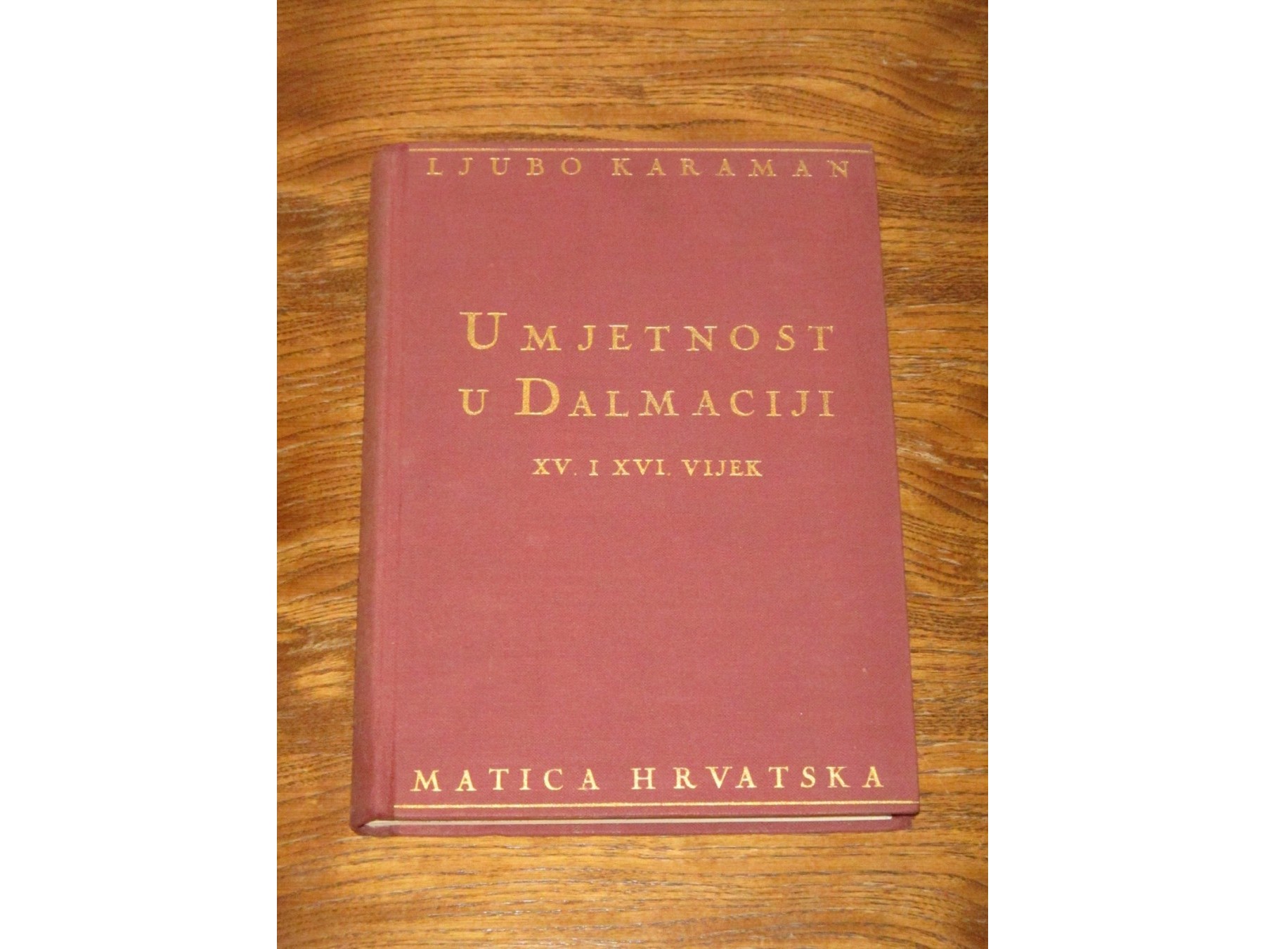 Umjetnost u Dalmaciji: XV. i XVI. vijek (Matica hrvatska, 1933) — Ljubo Karaman, antikvarna knjiga