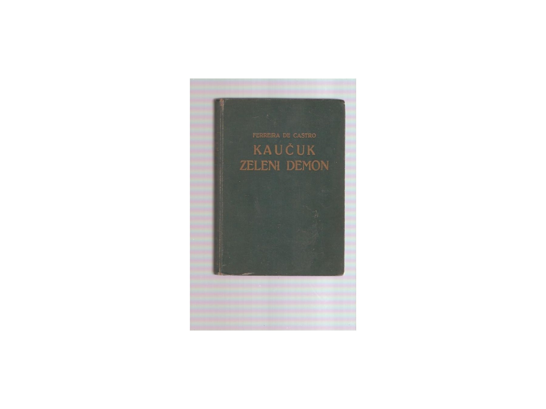 KAUČUK — ZELENI DEMON (Binoza, Svjetski pisci, svezak 37) — Ferreira de Castro, antikvarna knjiga