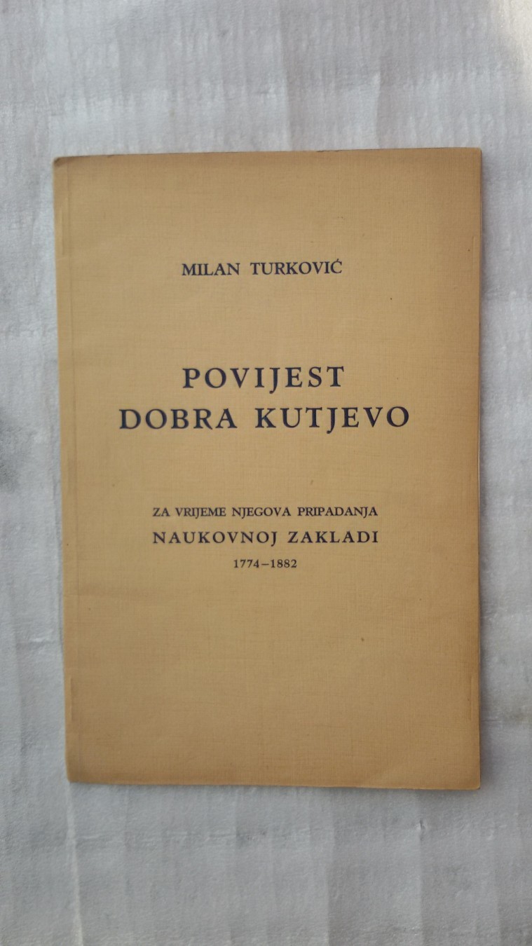 POVIJEST DOBRA KUTJEVO za vrijeme pripadanja Naukovnoj zakladi 1774—1882 — Milan Turković, antikvarna knjiga