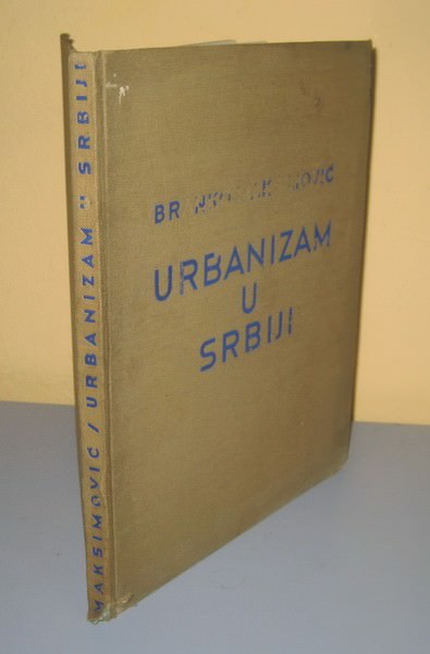 Urbanizam u Srbiji — osnovna ispitivanja i dokumentacija — Branko Maksimović