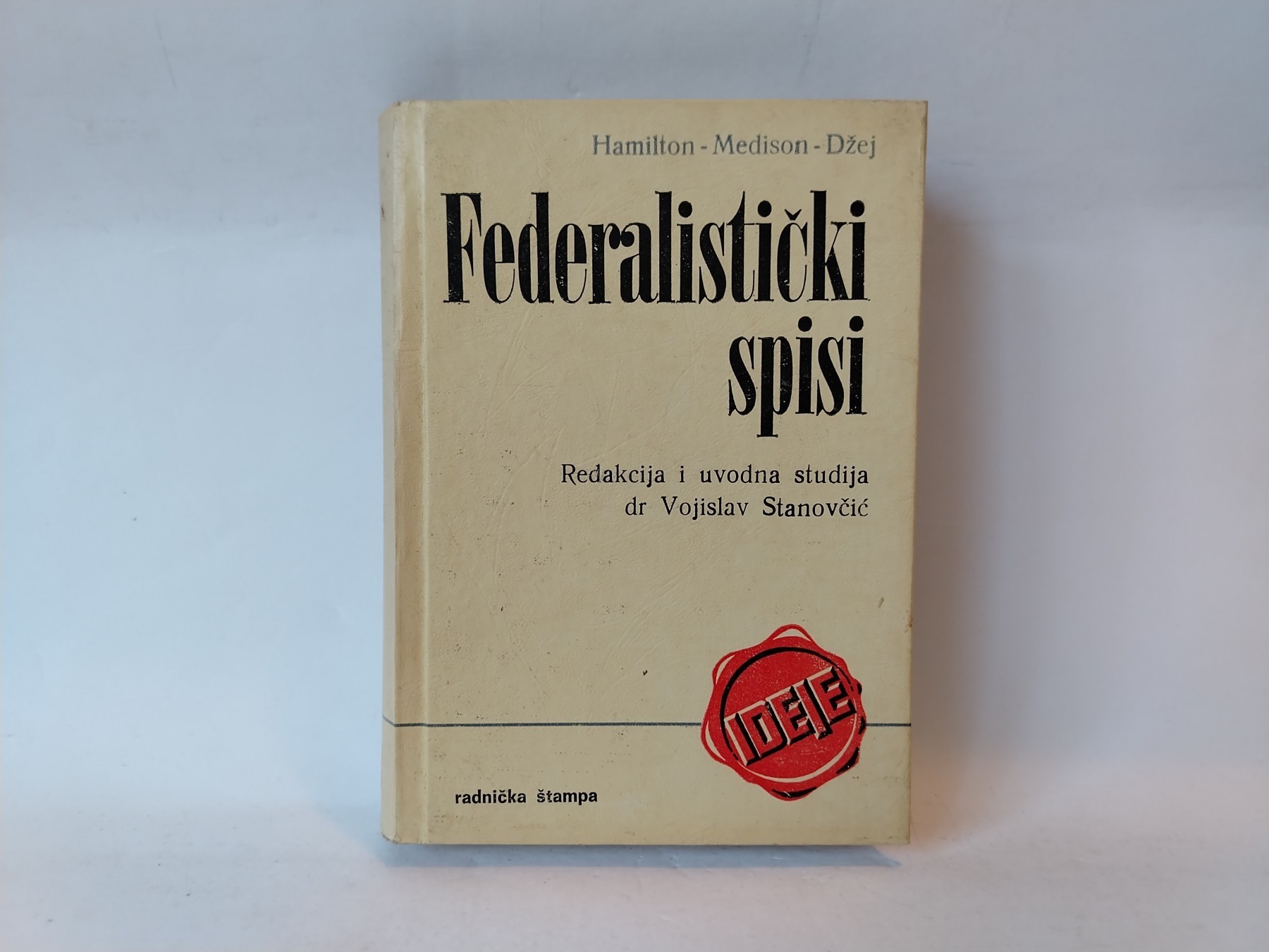 FEDERALISTIČKI SPISI - Hamilton; Medison; Džej — Aleksandar Hamilton, Džejms Medison i Džon Džej