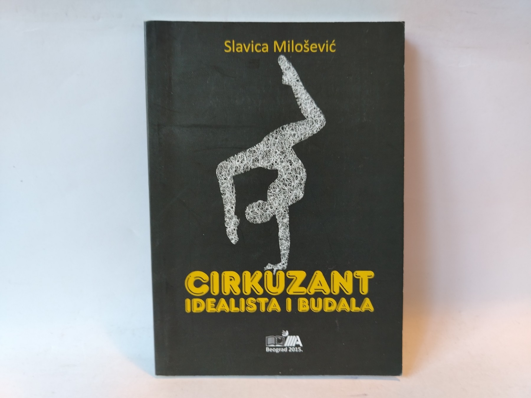 Cirkuzant, idealista i budala — Slavica Milošević