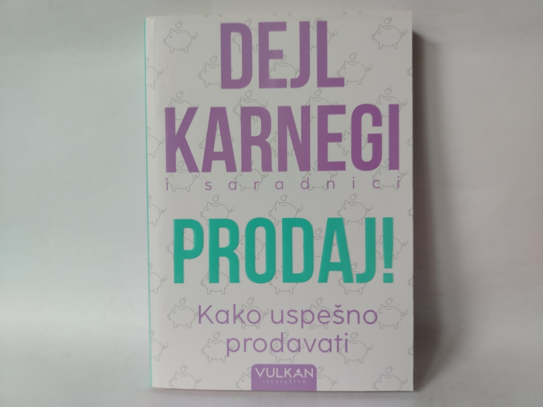 PRODAJ! Kako uspešno prodavati — Dejl Karnegi
