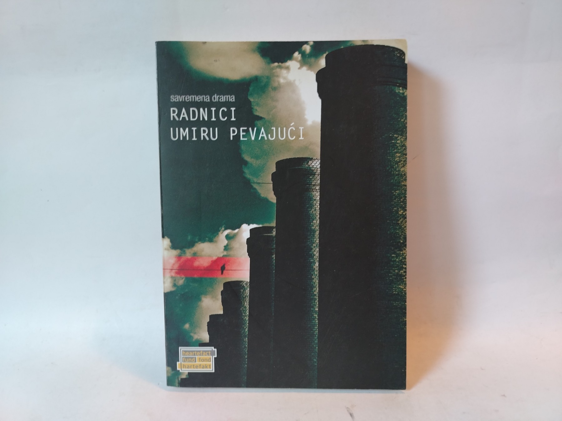 Radnici umiru pevajući - Savremena drama — Više autora