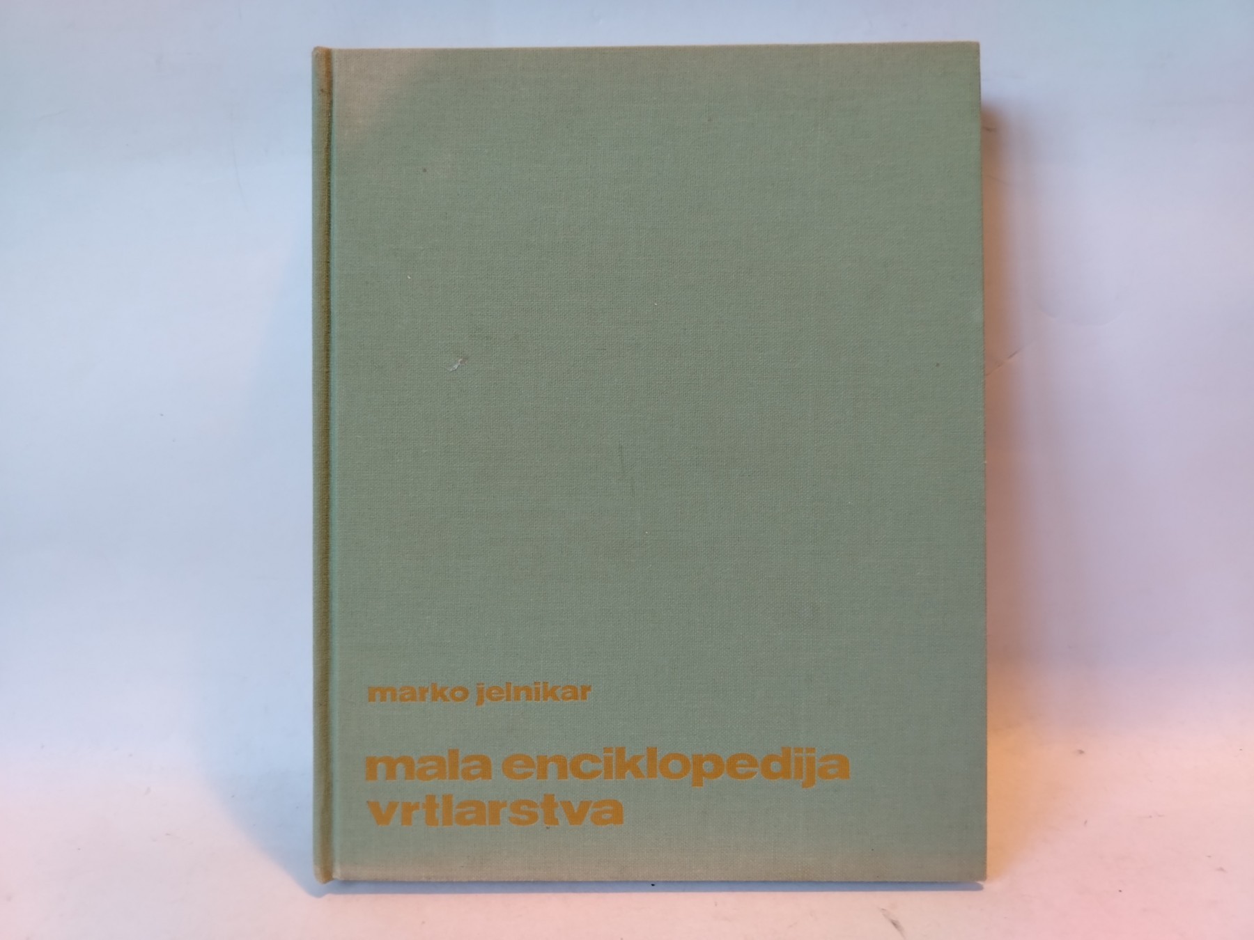Mala enciklopedija vrtlarstva — Marko Jelnikar