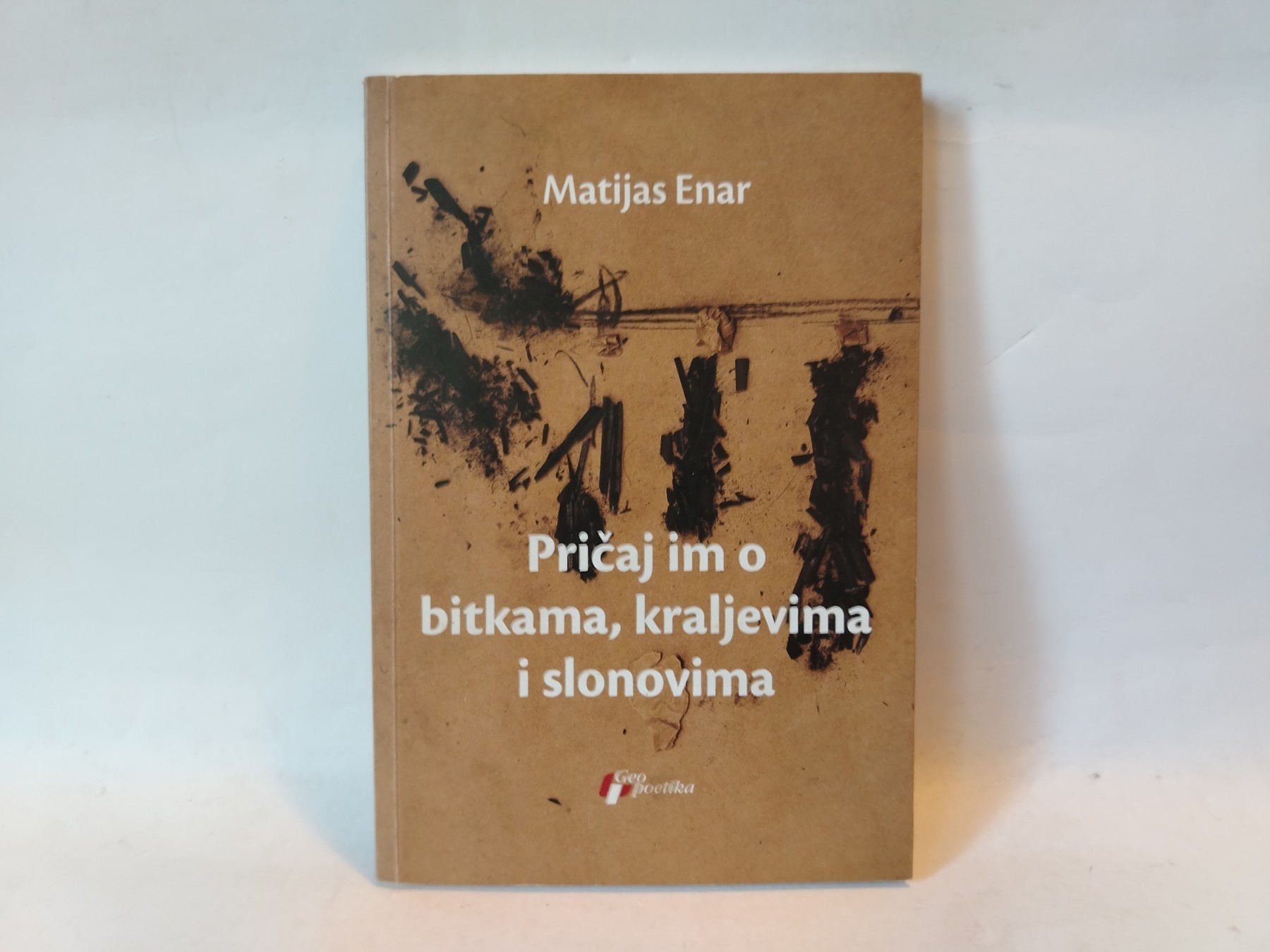 Pričaj im o bitkama, kraljevima i slonovima — Matijas Enar