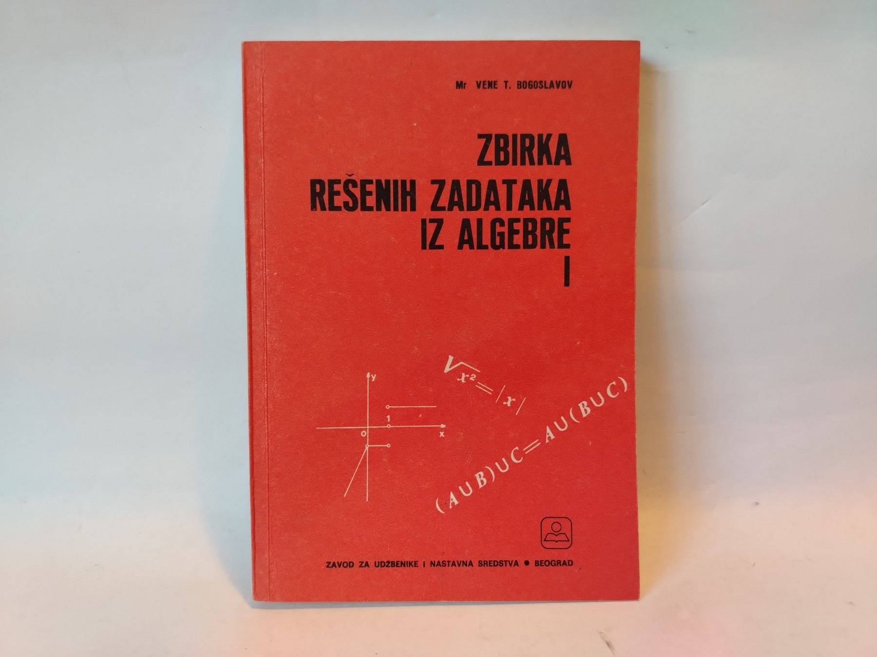 Zbirka rešenih zadataka iz algebre I — Vene Bogoslavov