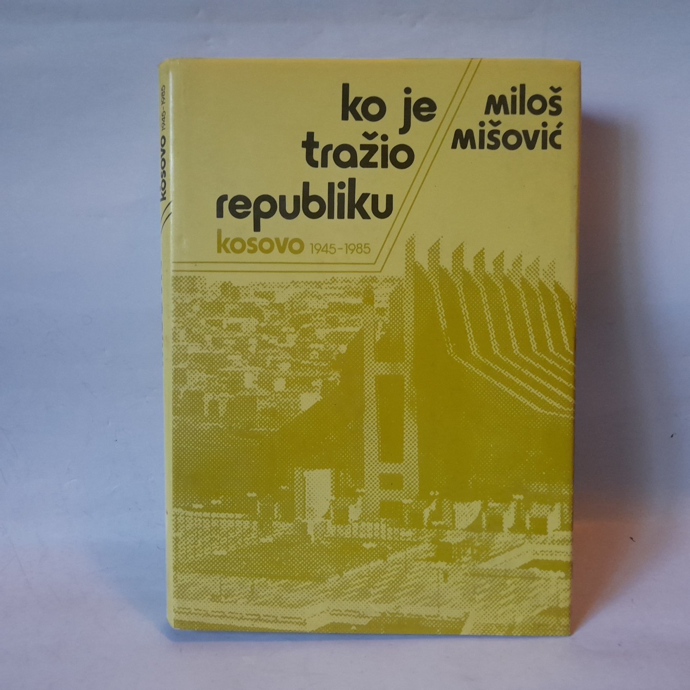 Ko je tražio republiku — Kosovo 1945-1985 — Miloš Mišović