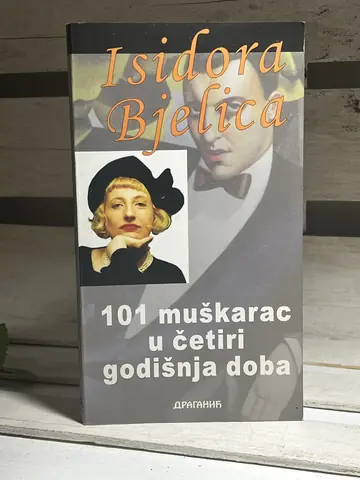 101 MUSKARAC U CETIRI GODISNJA DOBA — Isidora Bjelica, polovna knjiga