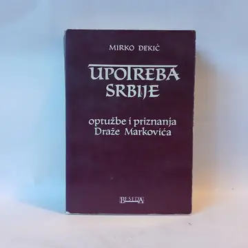 UPOTREBA SRBIJE optužbe i priznanja Draže Markovića, polovna knjiga