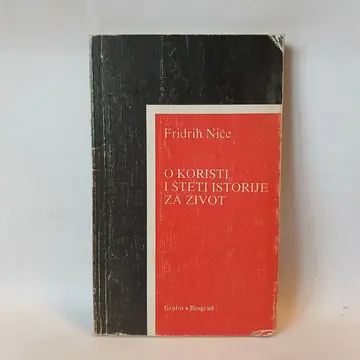 Fridrih Niče - O KORISTI I ŠTETI ISTORIJE ZA ŽIVOT — Fridrih Niče, polovna knjiga