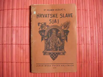 Hrvatske slave sjaj — pripovijest iz doba prvoga hrvatskoga kralja Tomislava — Dr Velimir Deželić stariji, antikvarna knjiga
