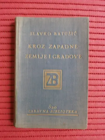 KROZ ZAPADNE ZEMLJE I GRADOVE — sa predgovorom B. Livadića, ilustrovano (Zabavna biblioteka 520, Zagreb 1932) — Slavko Batušić, antikvarna knjiga