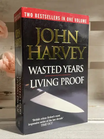 Wasted Years / Living Proof — John Harvey, polovna knjiga