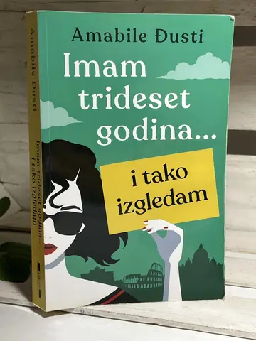 Imam trideset godina… i tako izgledam — Amabile Đusti, polovna knjiga