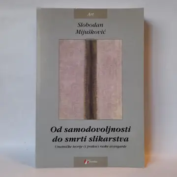 Od samodovoljnosti do smrti slikarstva — Slobodan Mijušković, polovna knjiga