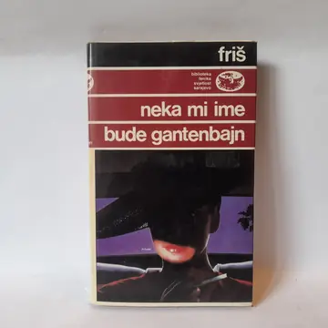 Neka mi ime bude Gantenbajn — Maks Friš, polovna knjiga
