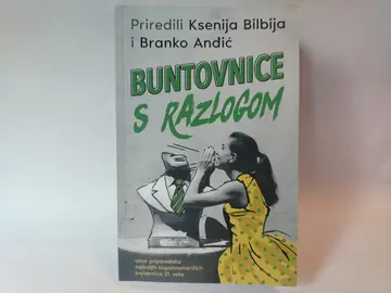 Buntovnice s razlogom — Ksenija Bilbija, polovna knjiga