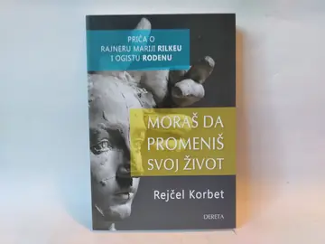 Moraš da promeniš svoj život — priča o Rilkeu i Rodinu — Rejčel Korbet, polovna knjiga