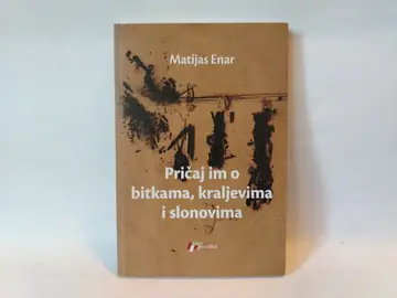 Pričaj im o bitkama, kraljevima i slonovima — Matijas Enar, polovna knjiga