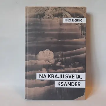 Na kraju sveta Ksander — Ilija Bakić, polovna knjiga